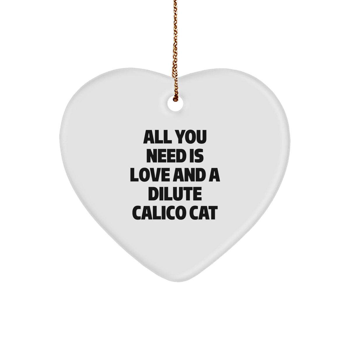 Funny Dilute Calico Cat Gifts, Christmas Unique Ornaments, All You Need Is Love And A Dilute Calico Cat Heart Shaped Decoration - Image 1