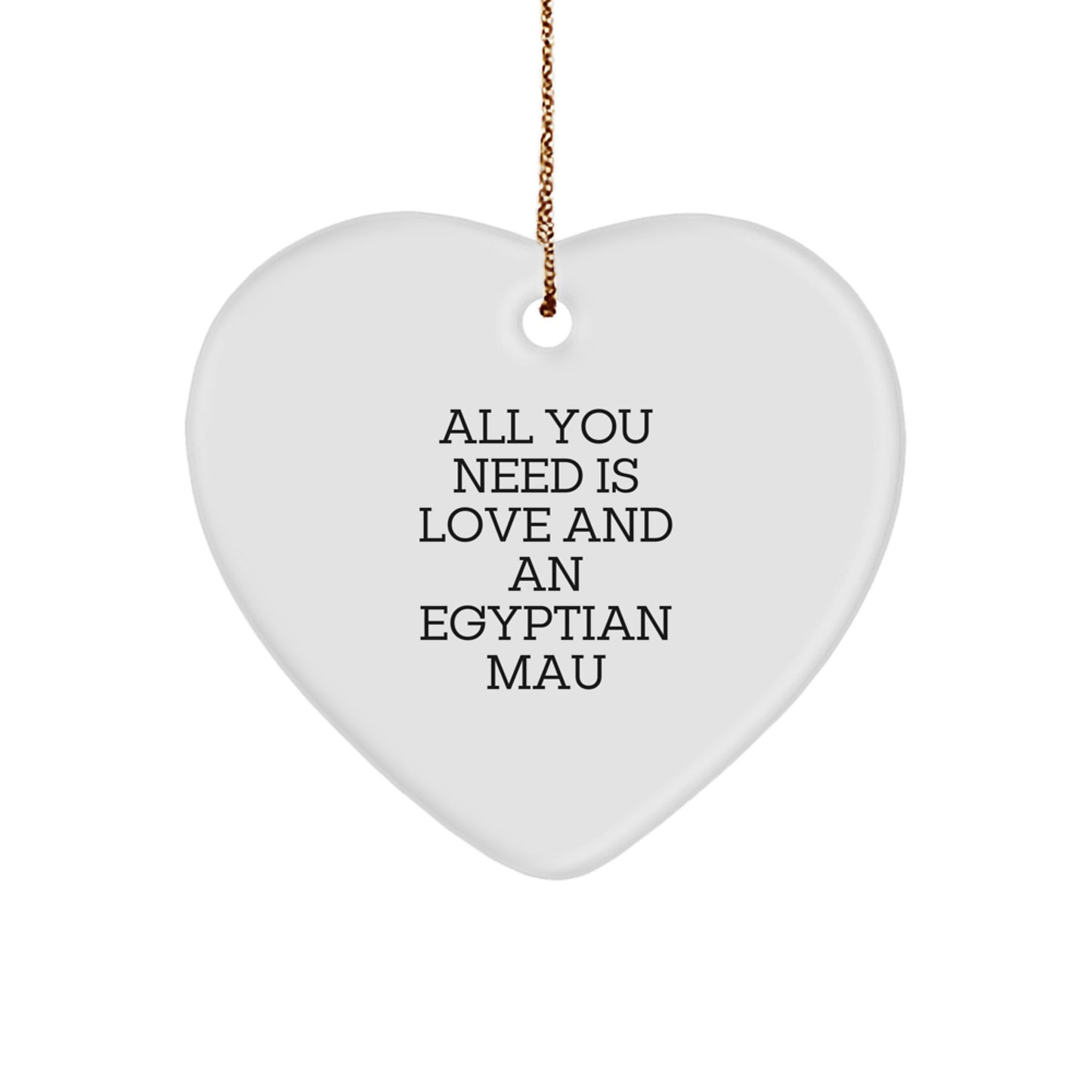 Funny Gifts from Men to Women - Egyptian Mau Cat Heart Ornament, Christmas Unique Gifts, 'All You Need Is Love And An Egyptian Mau' - Image 1