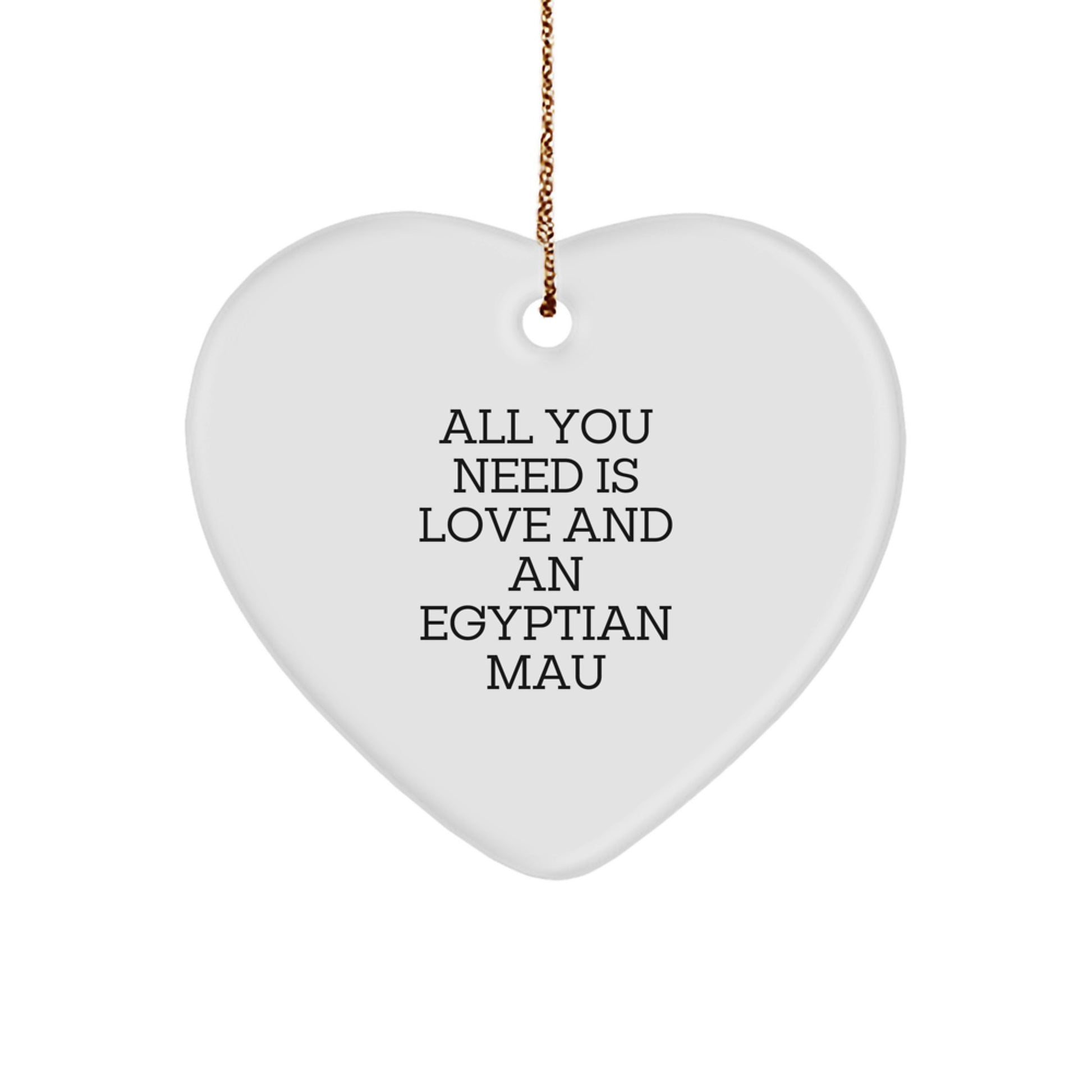 Funny Gifts from Men to Women - Egyptian Mau Cat Heart Ornament, Christmas Unique Gifts, 'All You Need Is Love And An Egyptian Mau' - Image 1