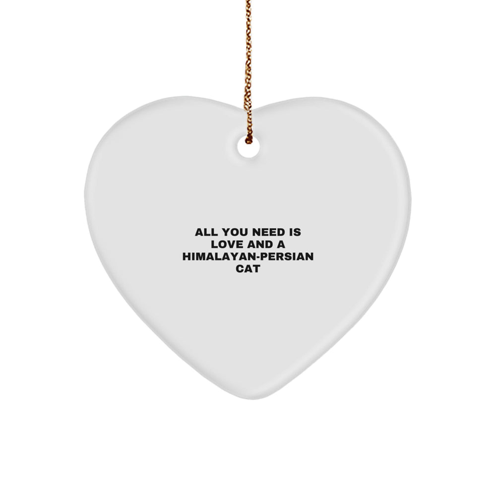 Himalayan-Persian Cat Heart Ornament, Funny Quote All You Need Is Love And A Himalayan-persian Cat, Christmas Unique Gifts from Friends for Himalayan-Persian Cat Lover - Image 1