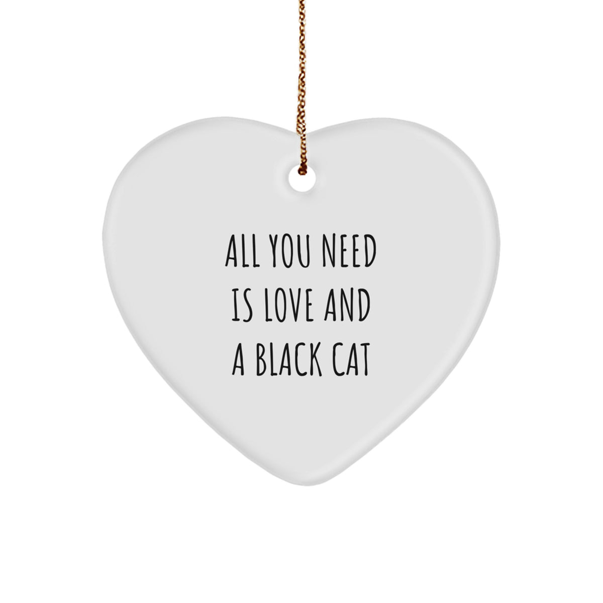 Funny Black Cat Heart Ornament Gifts from Friends to Family for Christmas - All You Need Is Love And A Black Cat - Image 1