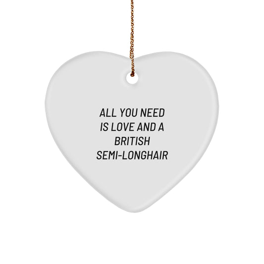 British Semi-Longhair Cat Lover Gifts, Heart Ornament for Cat Moms and Dads, Funny Quote 'All You Need Is Love And A British Semi-longhair' - Image 1