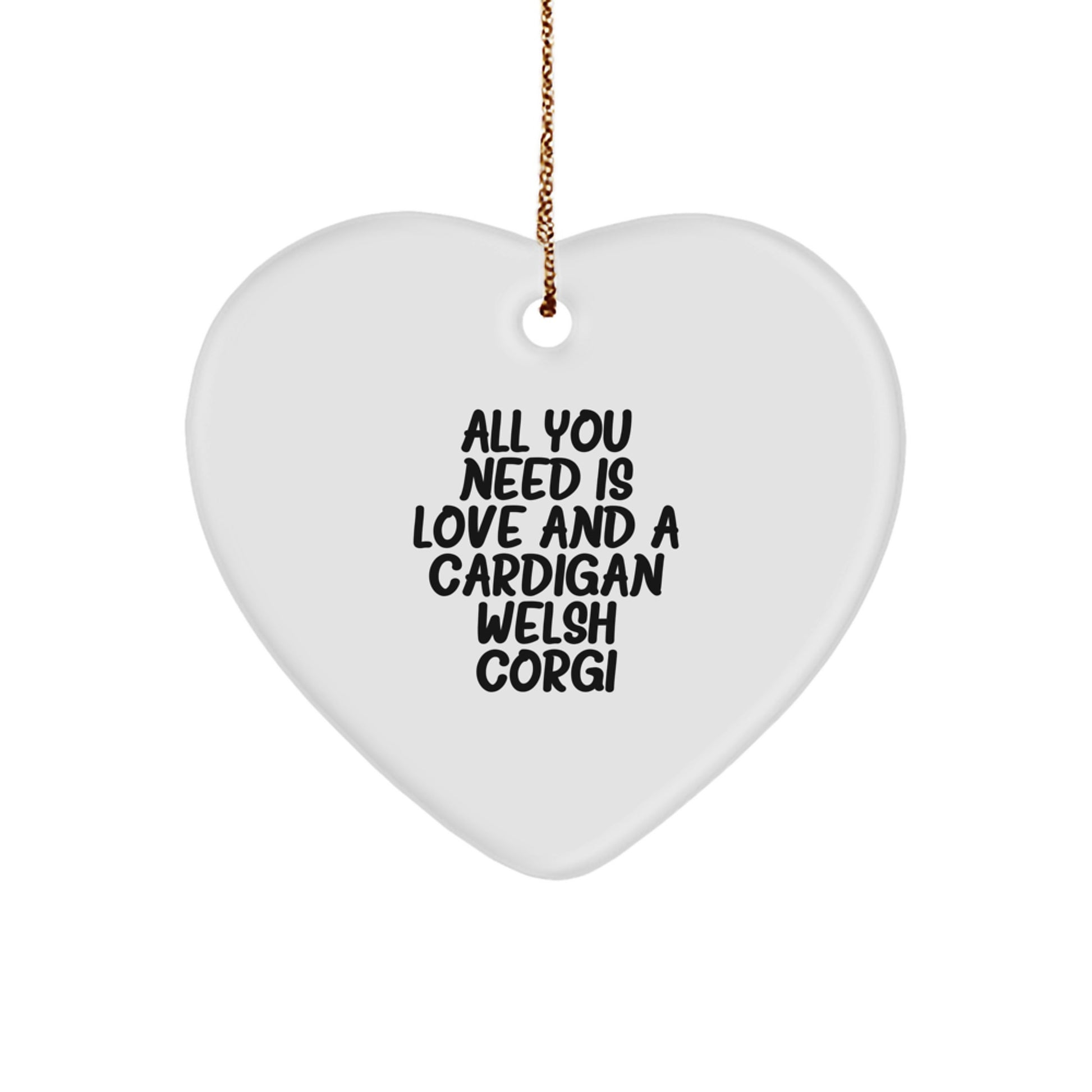 Funny Cardigan Welsh Corgi Dog Gifts, Christmas Unique Gifts for Friends, All You Need Is Love And A Cardigan Welsh Corgi - Image 1