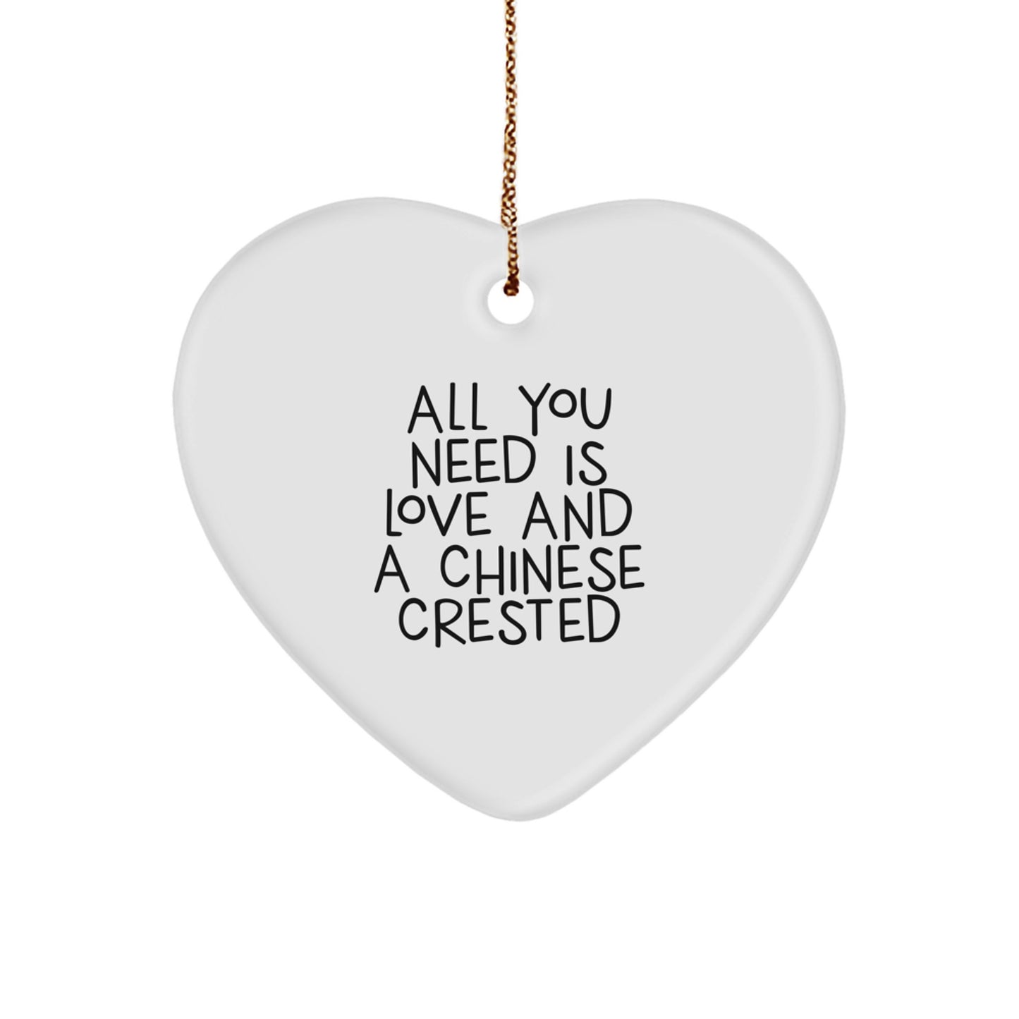 Funny Chinese Crested Dog Lover Gifts from Family for Chinese Crested Dog, Heart Ornament with All You Need Is Love And A Chinese Crested Quote, Christmas Unique Gifts - Image 1