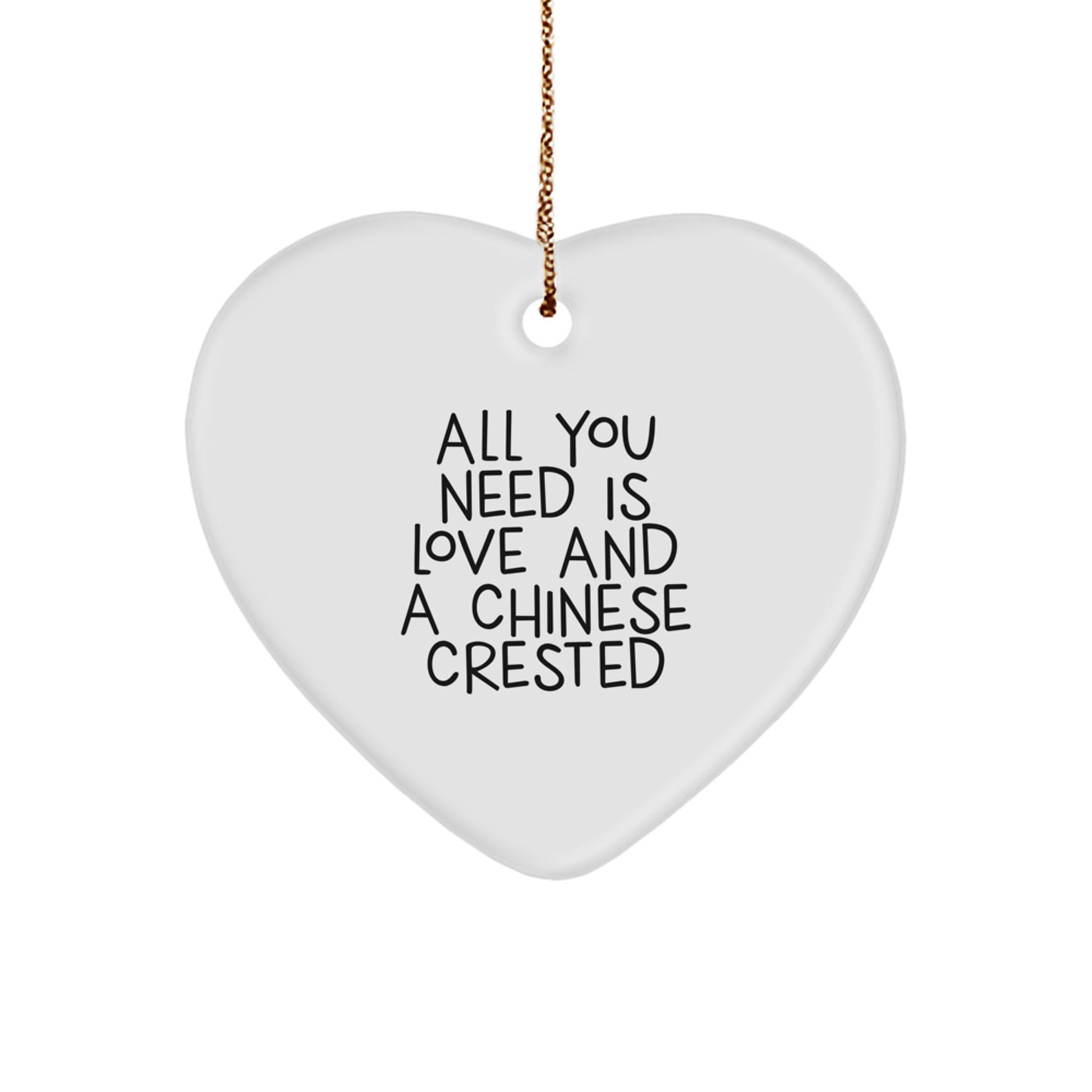 Funny Chinese Crested Dog Lover Gifts from Family for Chinese Crested Dog, Heart Ornament with All You Need Is Love And A Chinese Crested Quote, Christmas Unique Gifts - Image 1