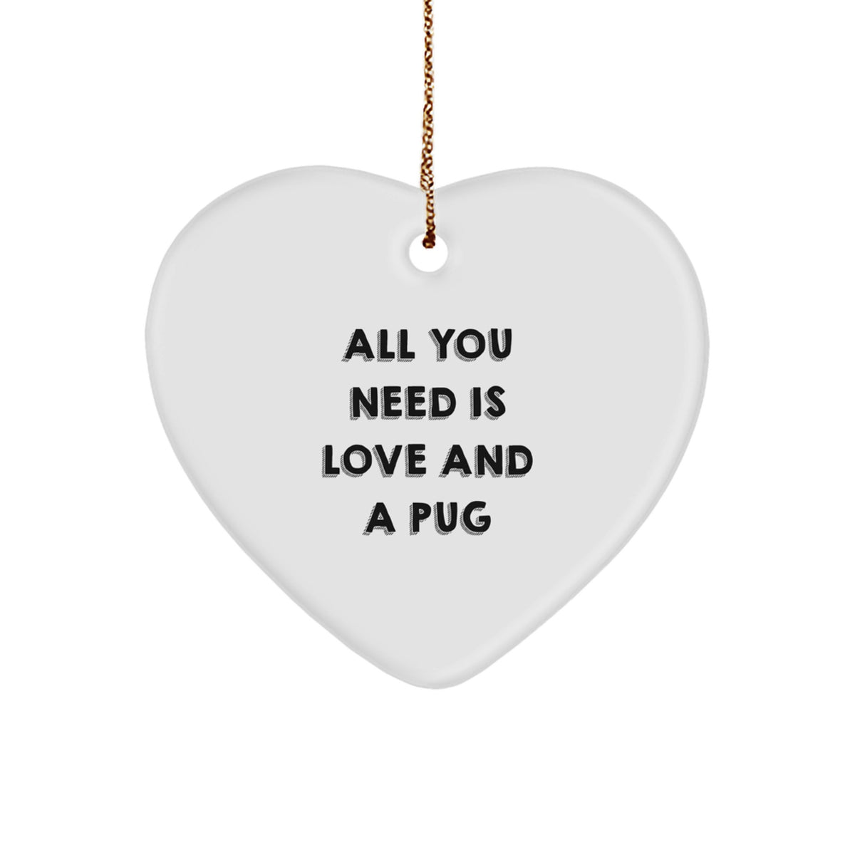 Funny Pug Dog Lover Gifts from Family and Friends, Christmas Unique Heart Ornament for Pug Dog Fans, All You Need Is Love And A Pug - Image 1