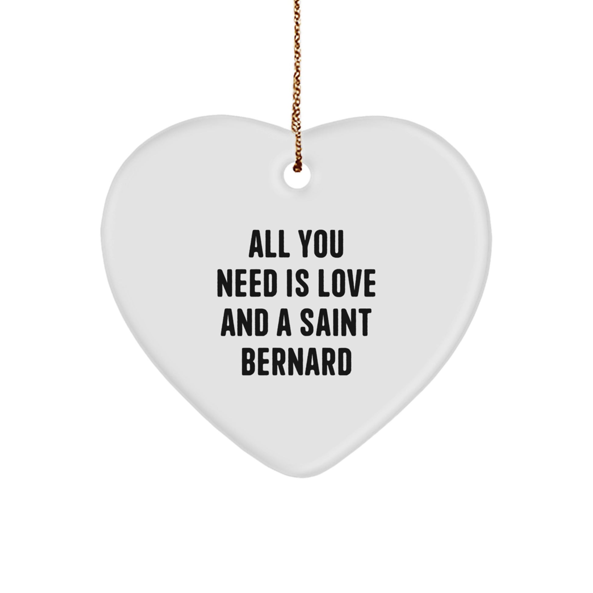 Funny Saint Bernard Dog Gifts from Friends, Heart Ornament with 'All You Need Is Love And A Saint Bernard' Quote for Christmas Unique Gifts - Image 1
