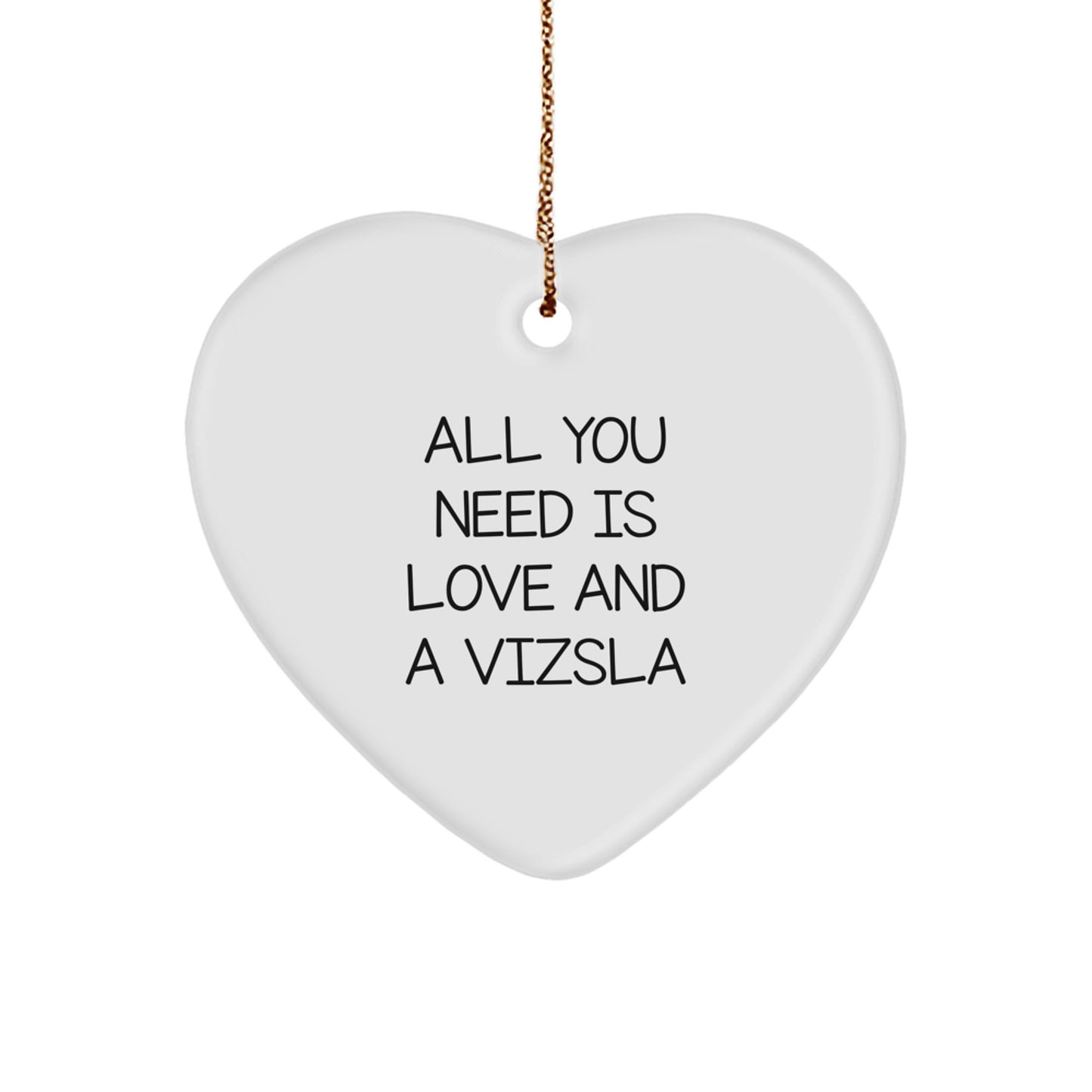 Funny Vizsla Dog Gifts from Family, Heart Ornament at Christmas, All You Need Is Love And A Vizsla - Image 1