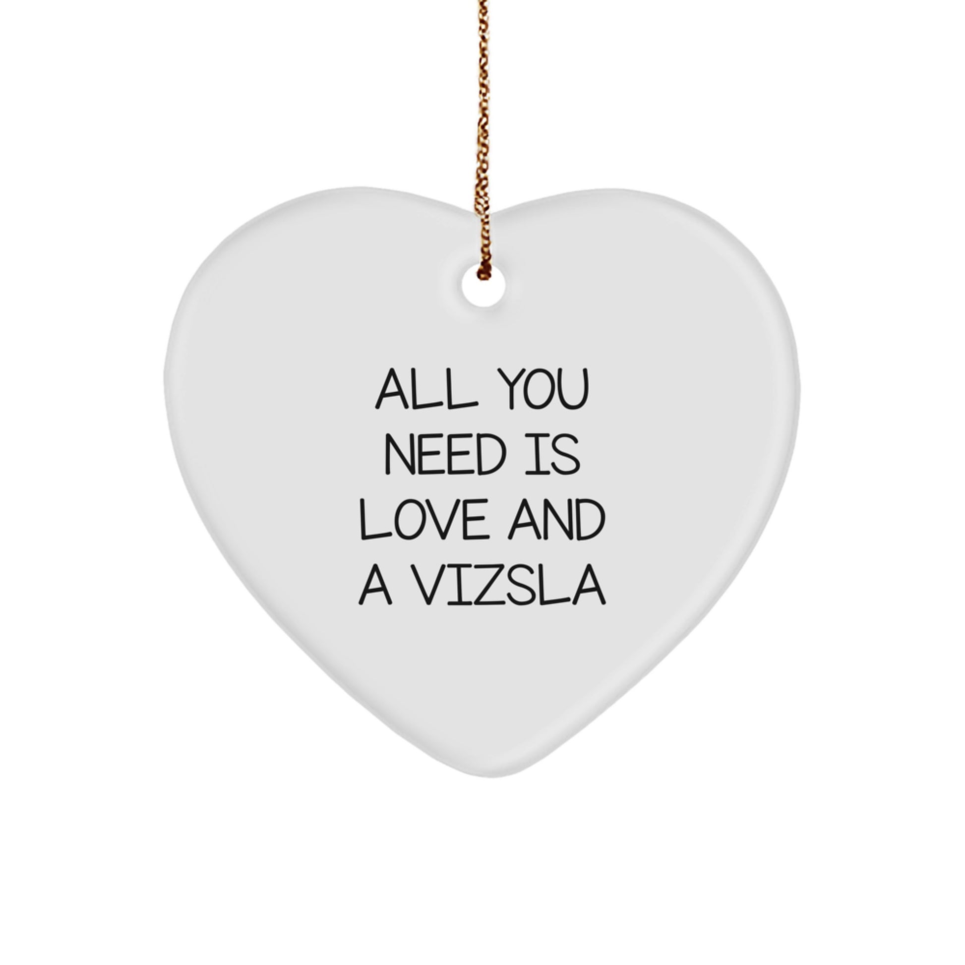 Funny Vizsla Dog Gifts from Family, Heart Ornament at Christmas, All You Need Is Love And A Vizsla - Image 1