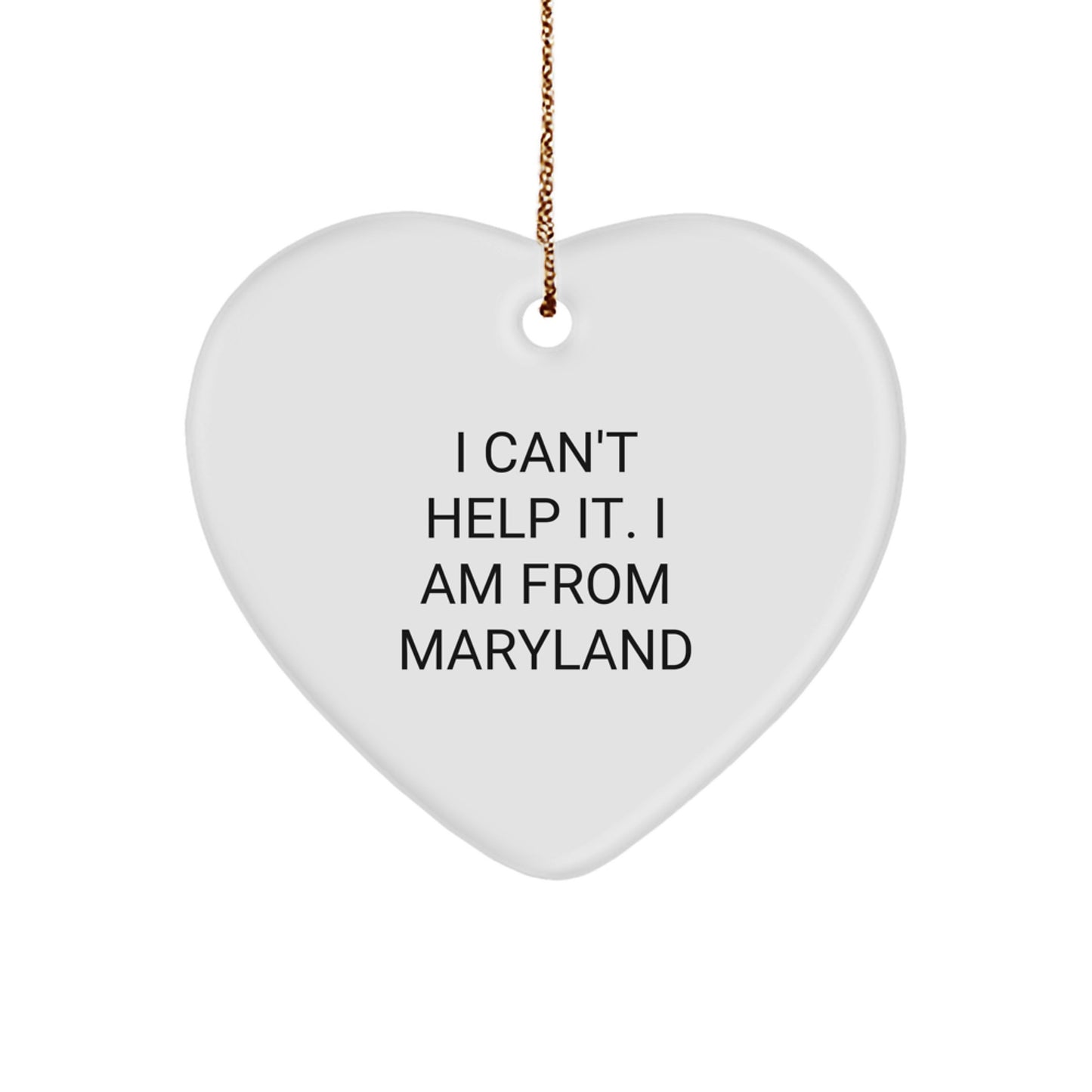 Funny Maryland Gifts, Heart Ornament for Christmas, I Can't Help It. I Am From Maryland - Gifts from Friends to Family in Maryland - Image 1