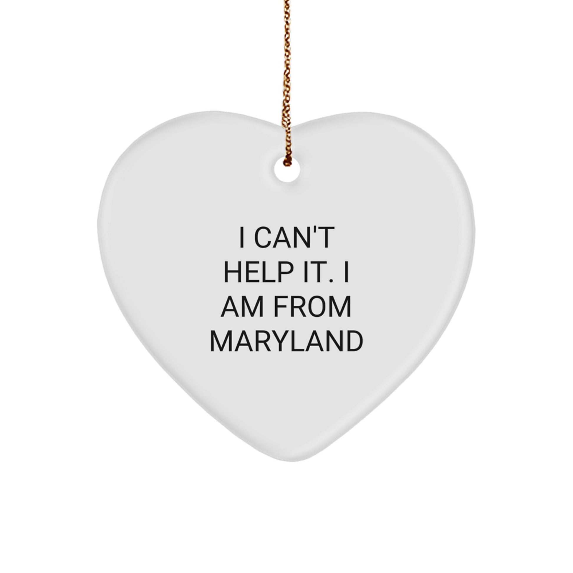 Funny Maryland Gifts, Heart Ornament for Christmas, I Can't Help It. I Am From Maryland - Gifts from Friends to Family in Maryland - Image 1