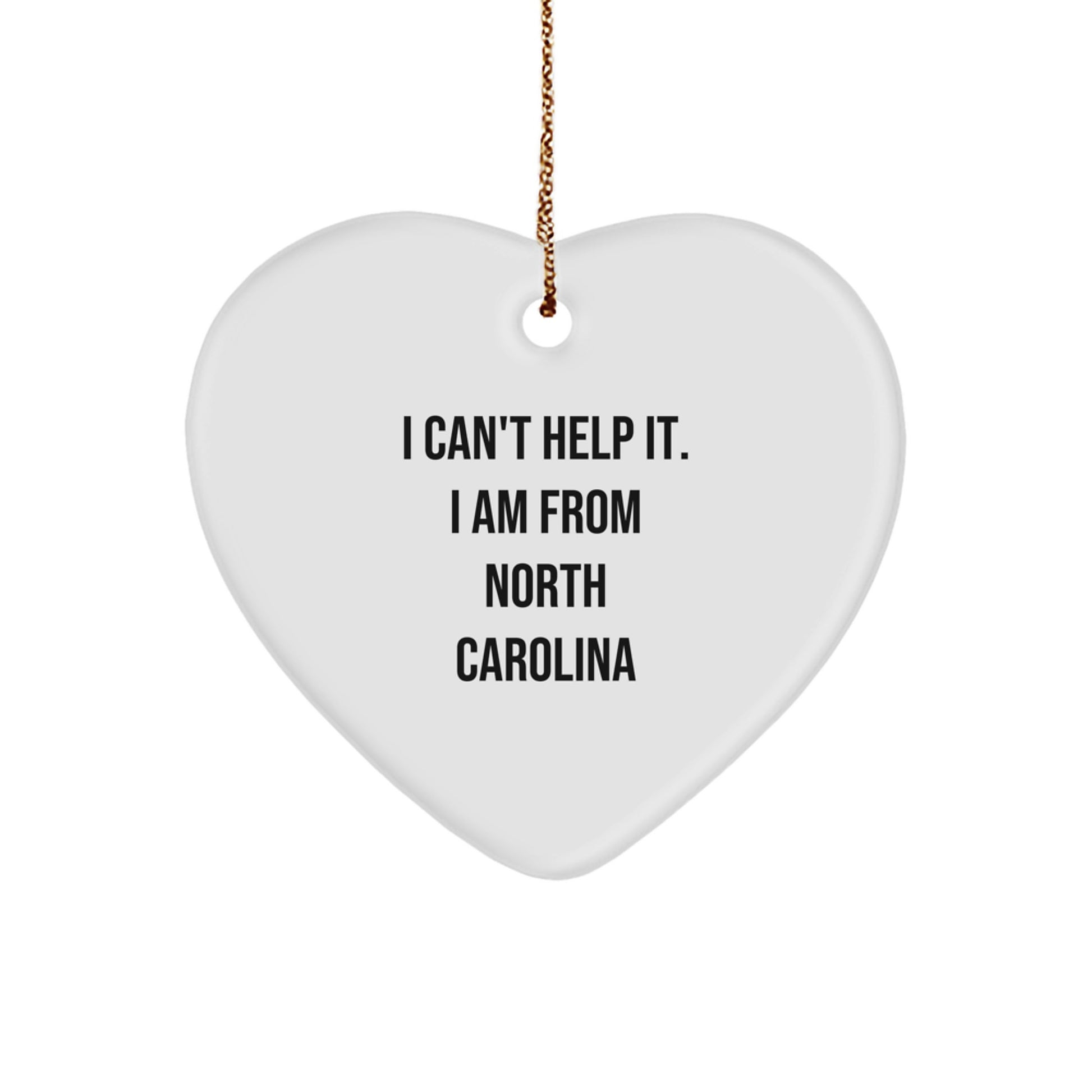 North Carolina Heart Ornament - Funny Quote from I Cant Help It. I Am From North Carolina, Gifts for Women Friends, Christmas Unique Gifts from Family - Image 1