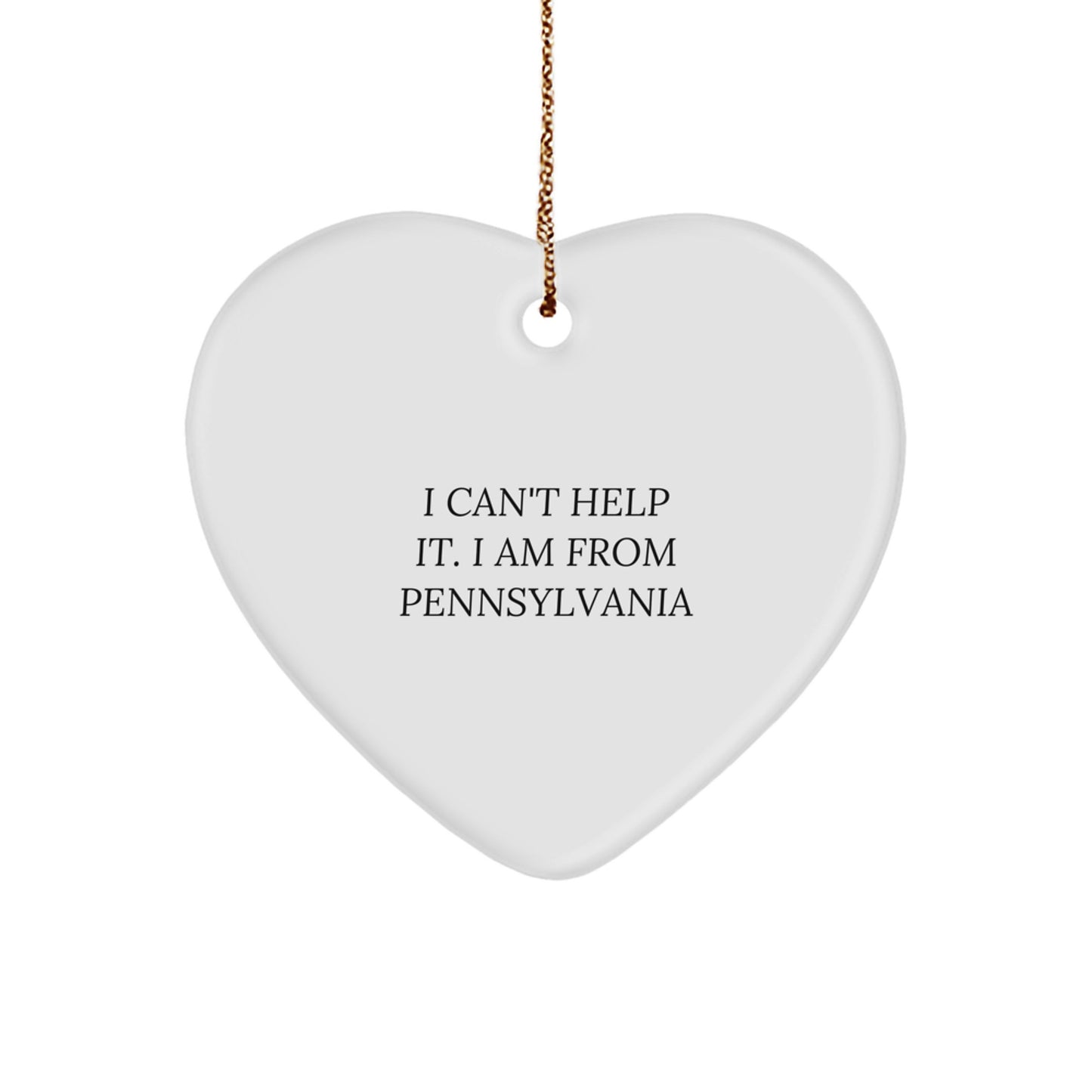 Funny Pennsylvania Heart Ornament Gifts from Friends and Family, Unique Christmas Decorations for Pennsylvania Lovers, I 'Can't Help It. I Am From Pennsylvania' Heart Shaped - Image 1