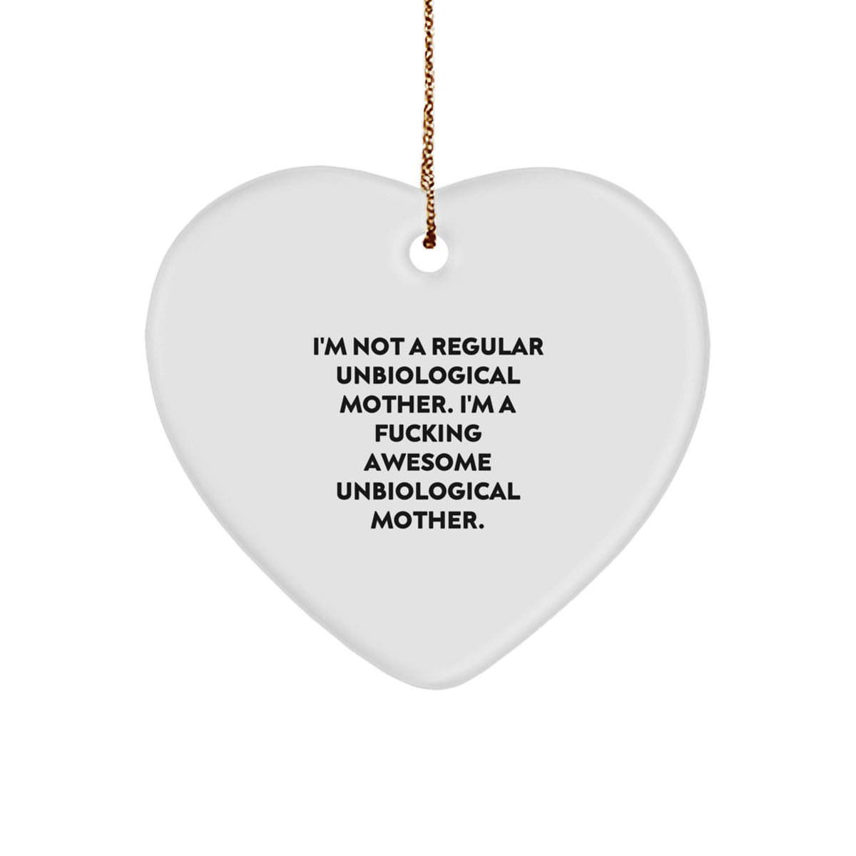 Funny Unbiological Mother Gifts for Christmas from Men - Heart Ornament - 'I'm Not A Regular Unbiological Mother...' - Image 1