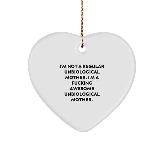 Funny Unbiological Mother Gifts for Christmas from Men - Heart Ornament - 'I'm Not A Regular Unbiological Mother...' - Image 1