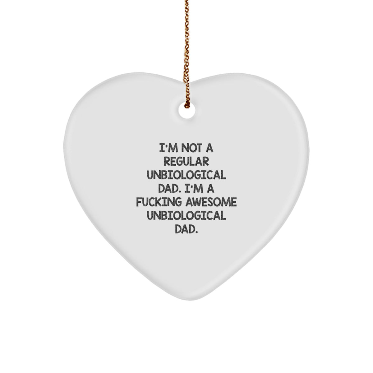 Funny Unbiological Dad Gifts for Men - Heart Ornament from Friends, 'I'm Not A Regular Unbiological Dad. I'm A F--king Awesome Unbiological Dad.' - Image 1