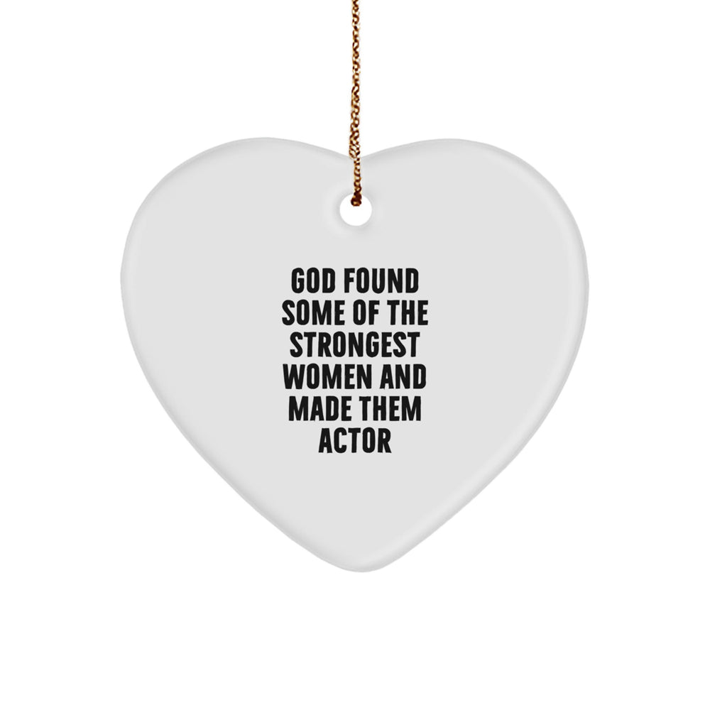Funny Actor Gifts from Friends for Actor, Heart Ornament with God Found Some Of The Strongest Women And Made Them Actor Quote, Christmas Unique Gifts - Image 1
