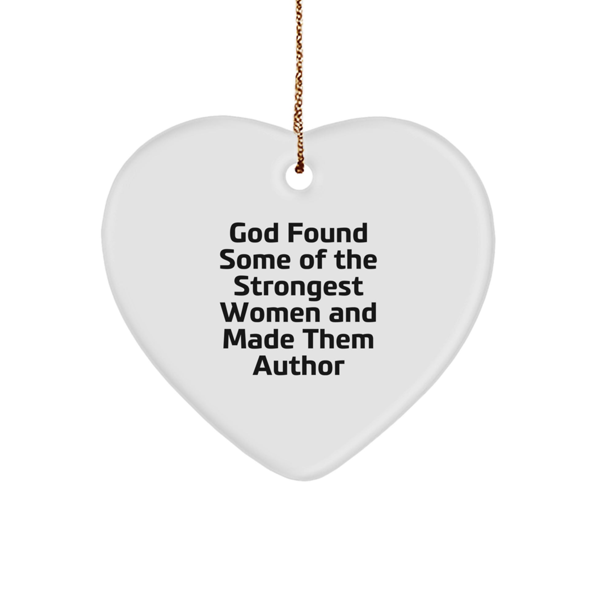 Funny Author Gifts for Her, 'God Found Some Of The Strongest Women And Made Them Author' Heart Ornament, Unique Christmas Unique Gifts from Women to Women - Image 1