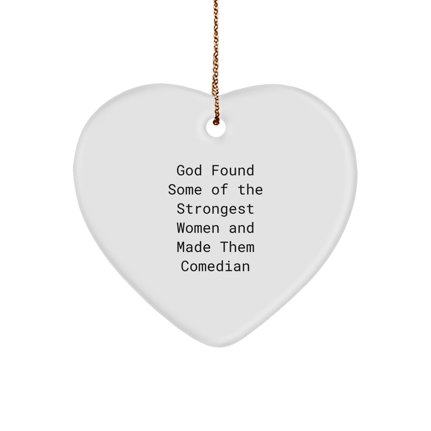 Comedian Heart Ornament 'God Found Some Of The Strongest Women And Made Them' Funny Quote Gifts for Comedian Friends Family - Image 1