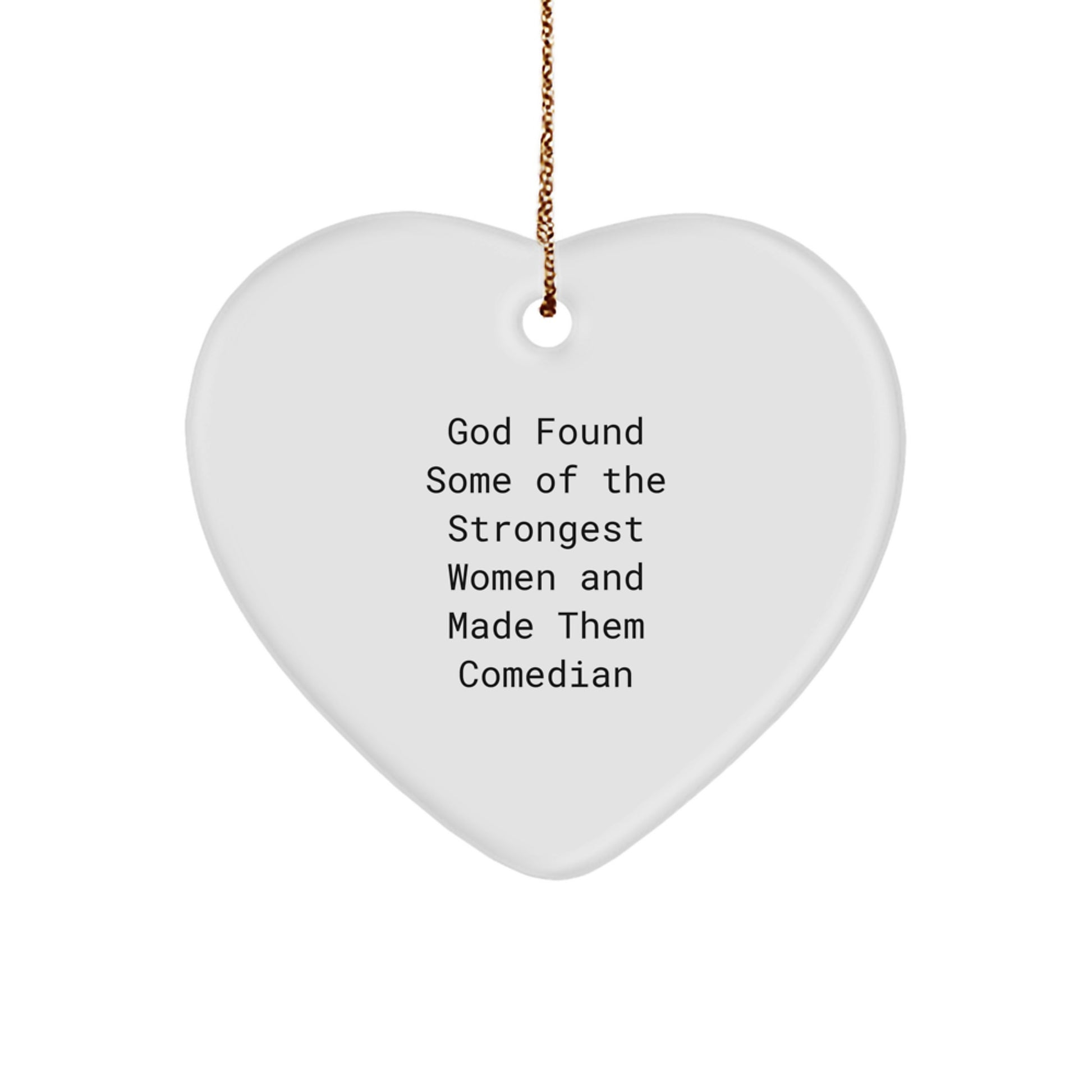 Comedian Heart Ornament 'God Found Some Of The Strongest Women And Made Them' Funny Quote Gifts for Comedian Friends Family - Image 1