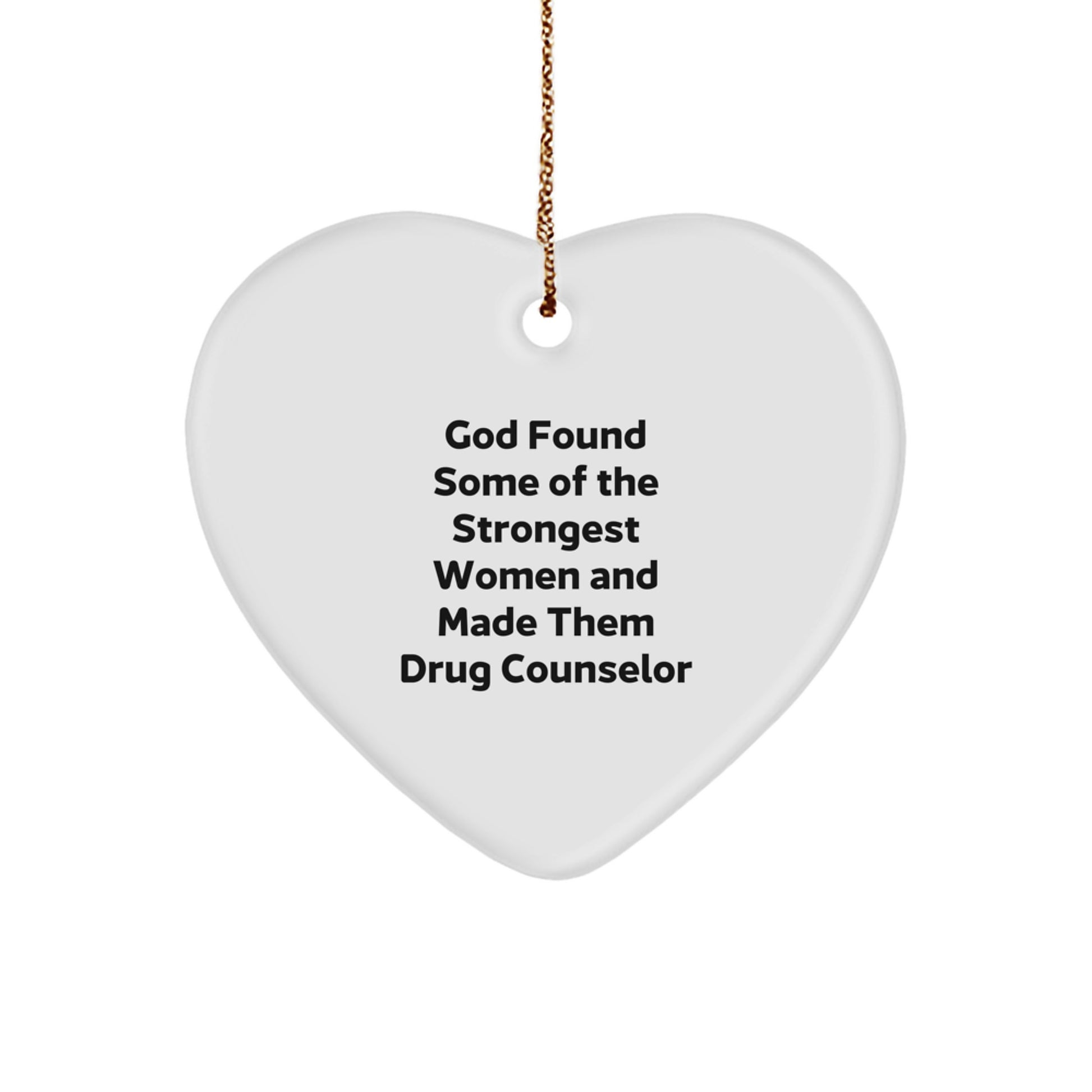Gifts from Men, Women, or Coworkers to Drug Counselor - 'God Found Some Of The Strongest Women And Made Them Drug Counselor' Funny Christmas Heart Ornament - Image 1