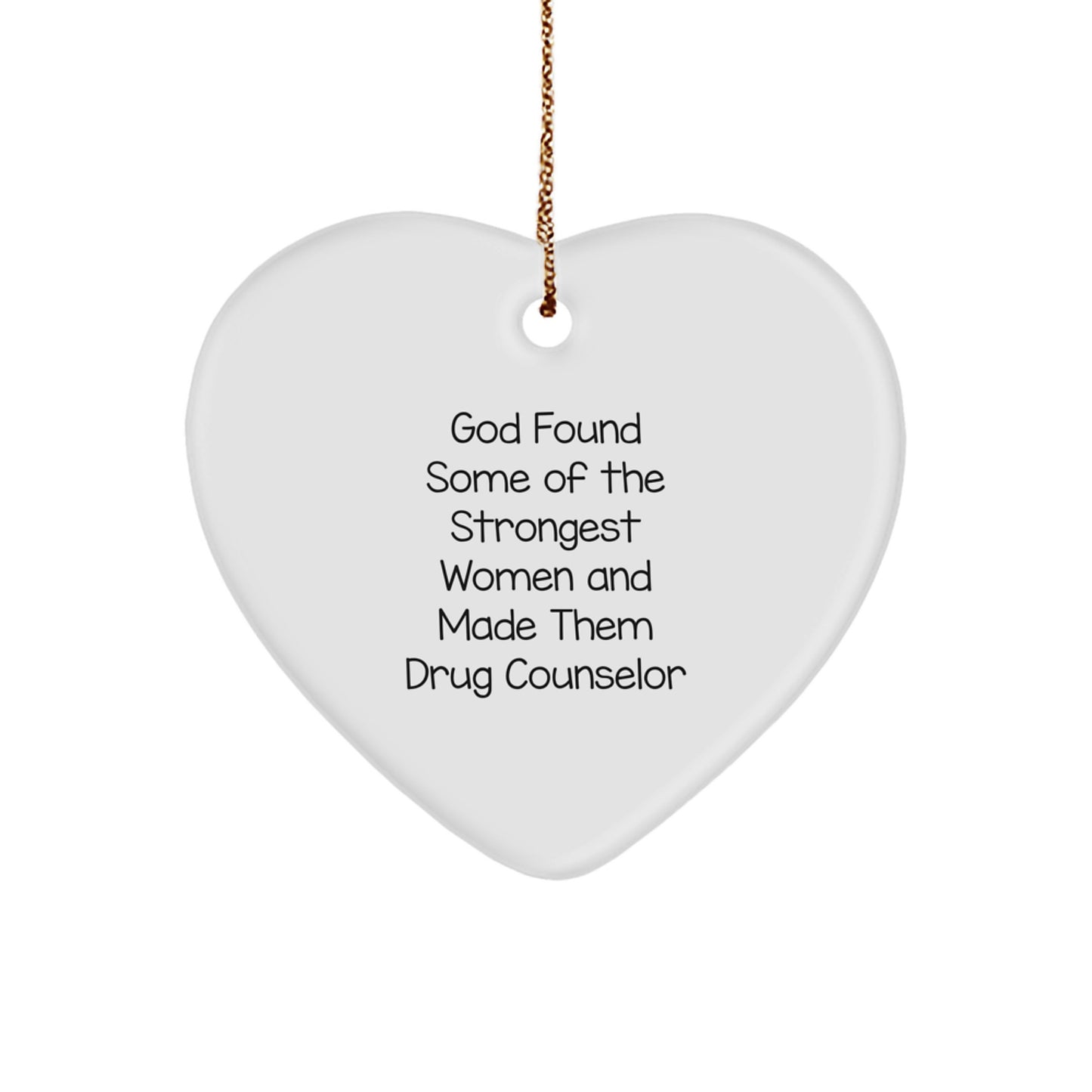 Funny Inspirational Heart Ornament Gifts for Drug Counselor Friends and Family, God Found Strong Women Made Them Counselor, Perfect Christmas Unique Gifts from Women, Heart Shaped MDF Wood Ornament - Image 1