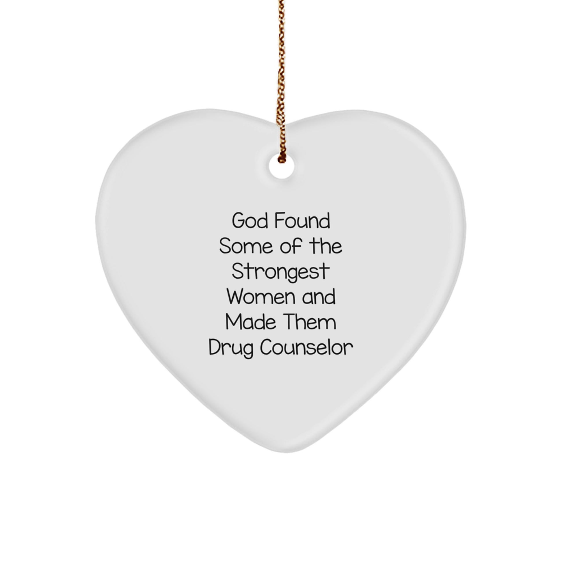 Funny Inspirational Heart Ornament Gifts for Drug Counselor Friends and Family, God Found Strong Women Made Them Counselor, Perfect Christmas Unique Gifts from Women, Heart Shaped MDF Wood Ornament - Image 1