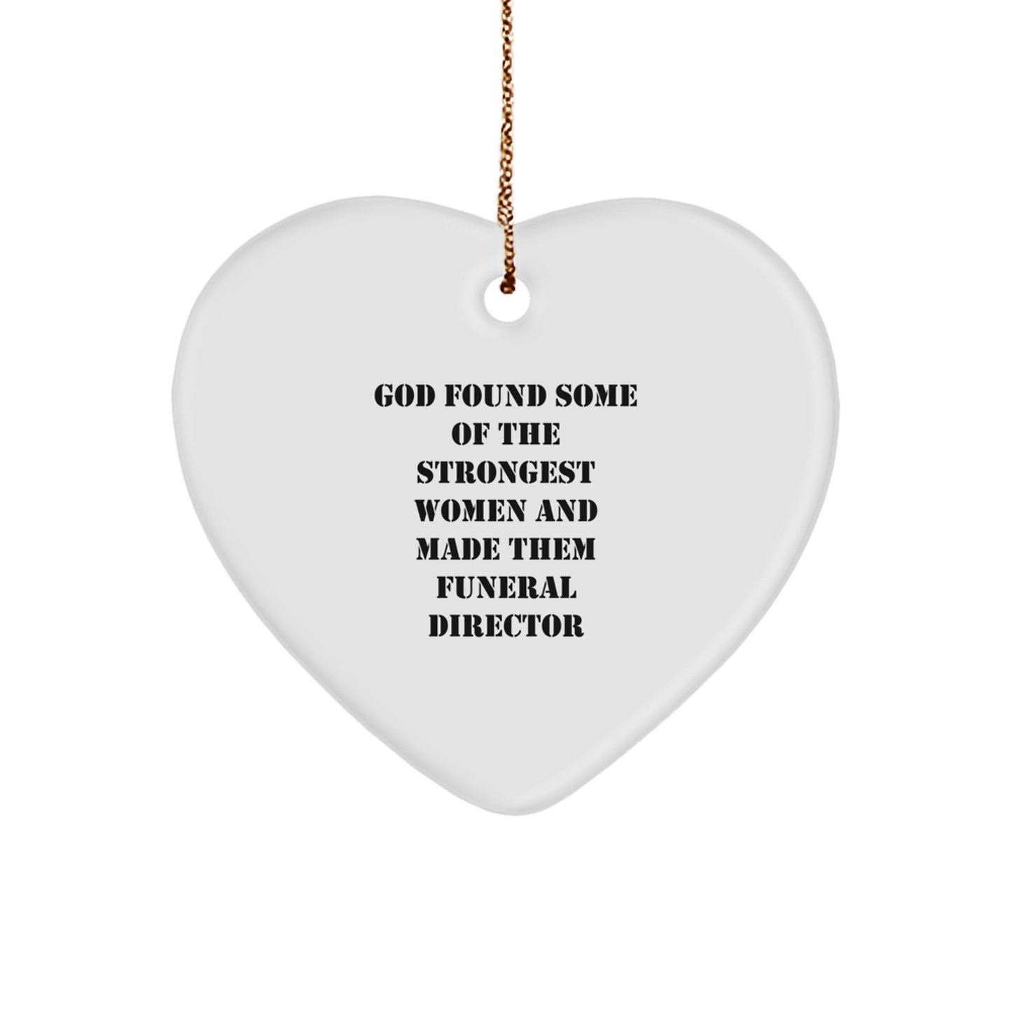 Funny Funeral Director Gifts, Heart Ornament Quote - 'God Found Some Of The Strongest Women And Made Them Funeral Director', Christmas Unique Gifts for Funeral Director Men Women Friends Family - Image 1