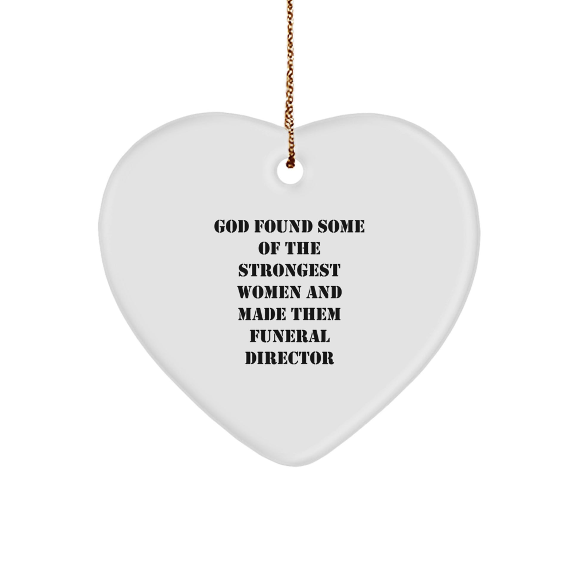 Funny Funeral Director Gifts, Heart Ornament Quote - 'God Found Some Of The Strongest Women And Made Them Funeral Director', Christmas Unique Gifts for Funeral Director Men Women Friends Family - Image 1