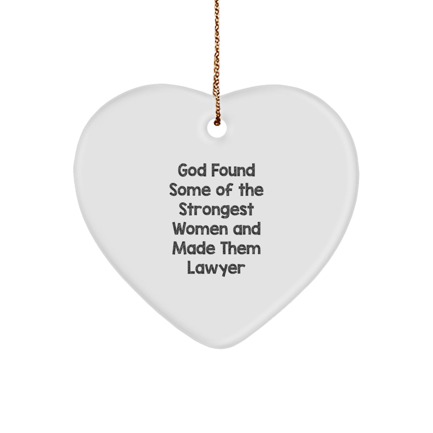 Funny Lawyer Gifts, Heart Ornament, 'God Found Some Of The Strongest Women And Made Them Lawyer' Quote, Christmas Unique Gifts for Lawyer Friends and Family - Image 1