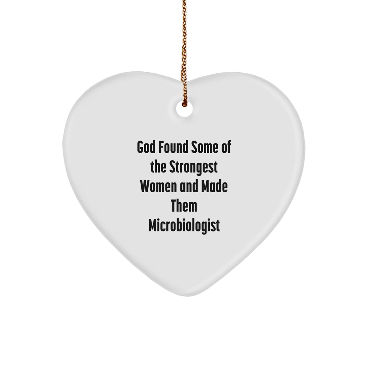 Funny Microbiologist Gifts for Christmas, Heart Ornament with Quote Inspired by God Found Some Of The Strongest Women And Made Them Microbiologist, Gifts from Friends for Family Microbiologist - Image 1