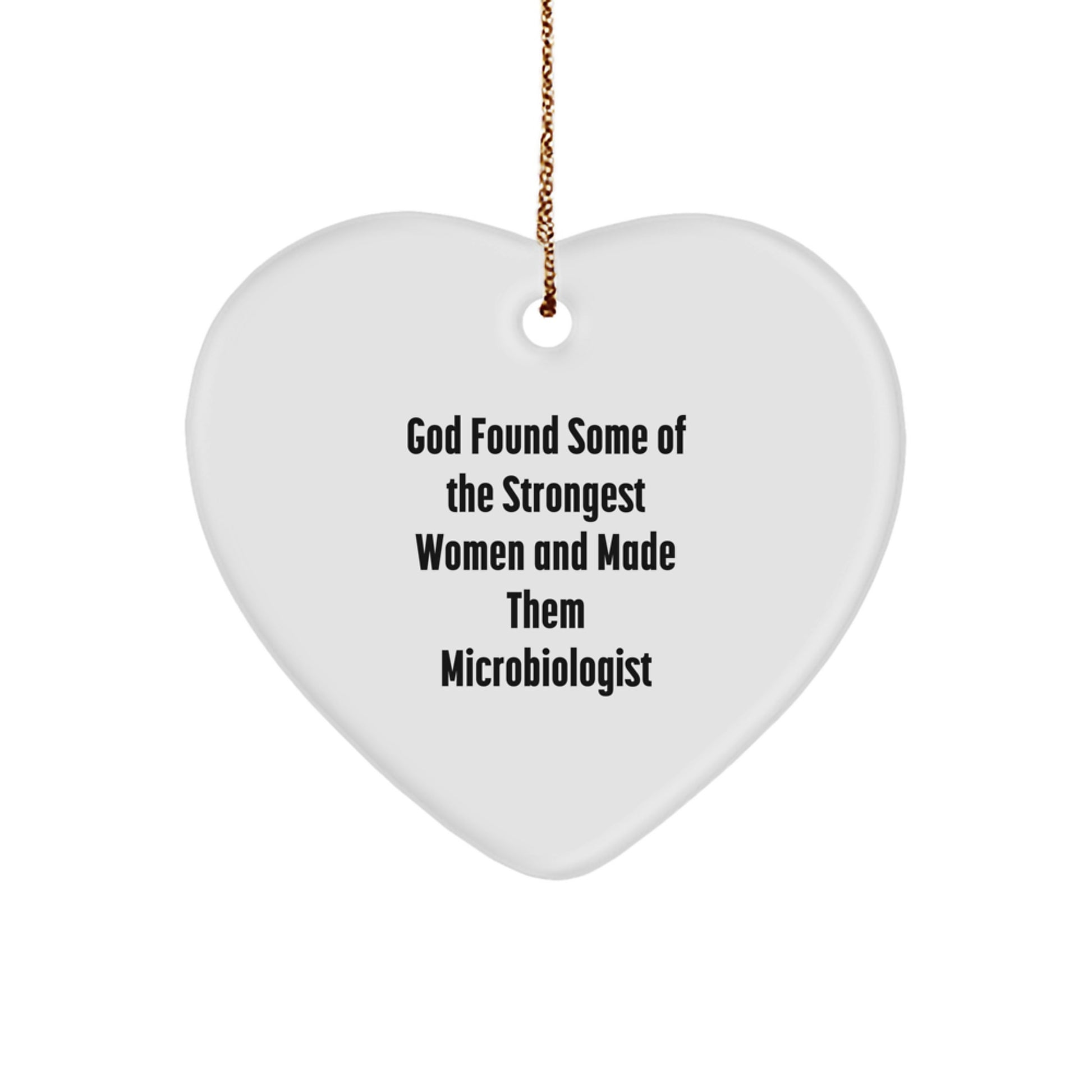 Funny Microbiologist Gifts for Christmas, Heart Ornament with Quote Inspired by God Found Some Of The Strongest Women And Made Them Microbiologist, Gifts from Friends for Family Microbiologist - Image 1