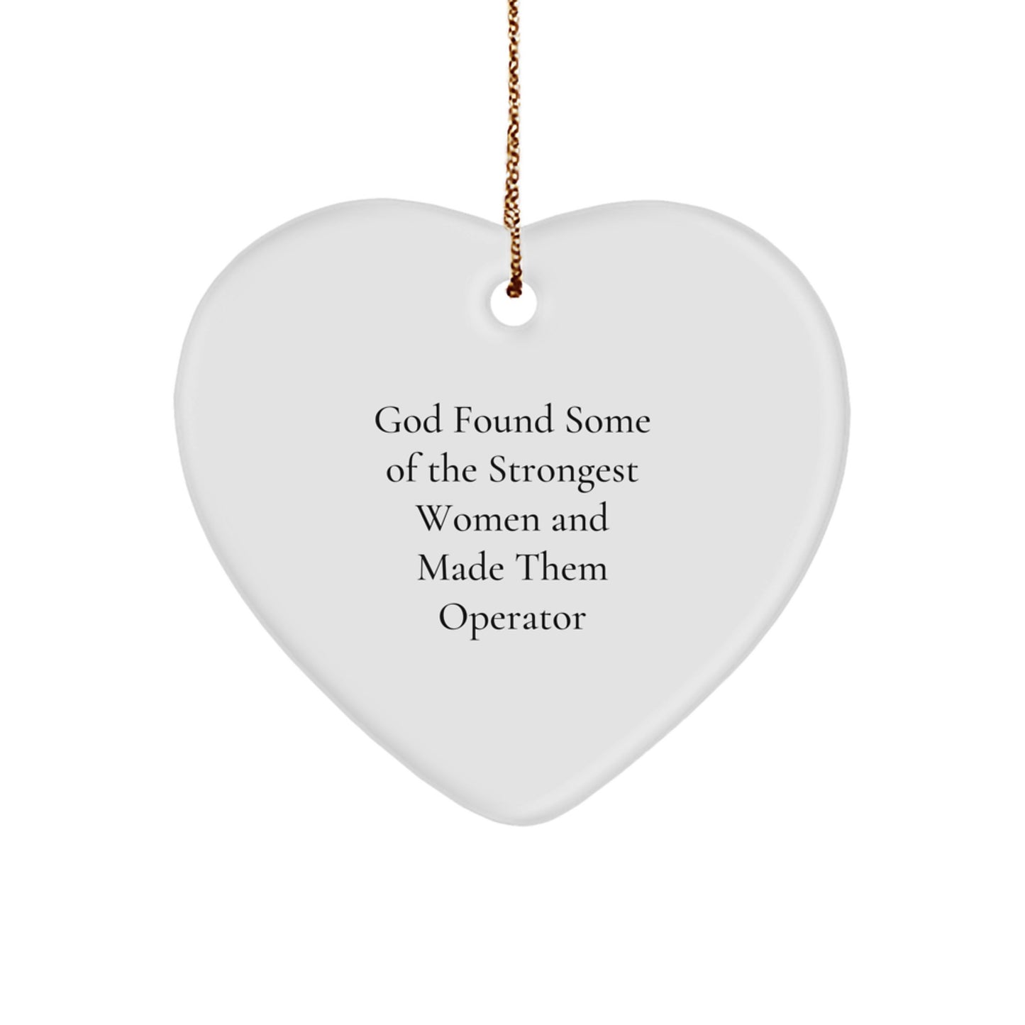 Funny Operator Gifts for Women, Heart Ornament - God Found Some Of The Strongest Women And Made Them Operator, Christmas Unique Gifts from Men to Family - Image 1
