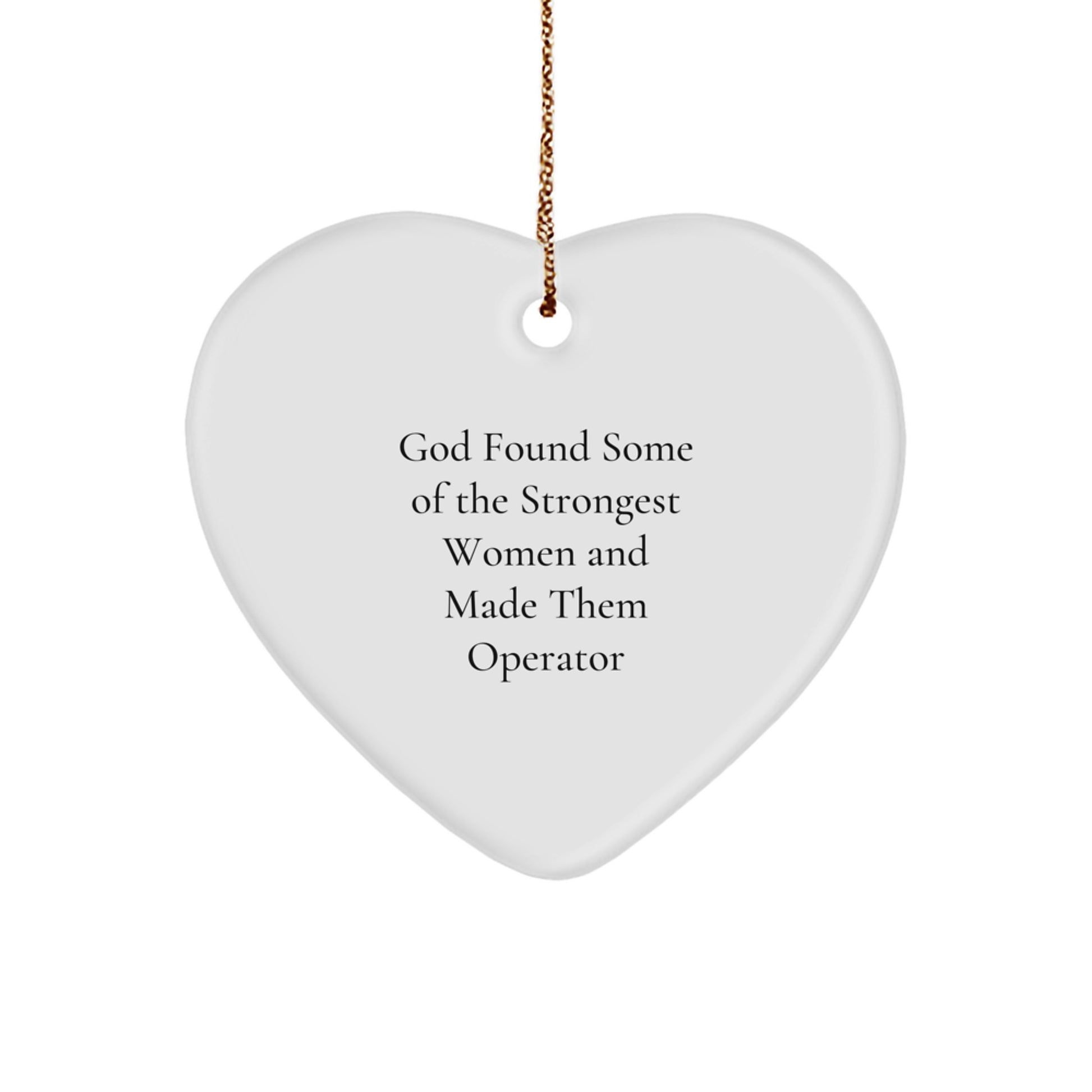 Funny Operator Gifts for Women, Heart Ornament - God Found Some Of The Strongest Women And Made Them Operator, Christmas Unique Gifts from Men to Family - Image 1