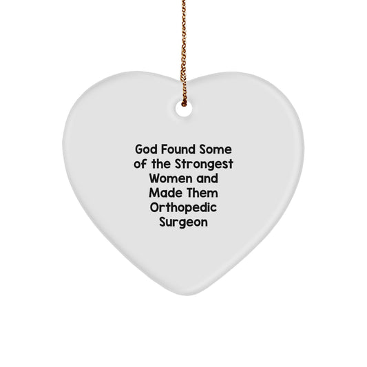 Funny Orthopedic Surgeon Gifts, Heart Ornament for Women, 'God Found Some Of The Strongest Women And Made Them Orthopedic Surgeon' Christmas Unique Gifts from Men to Family - Image 1