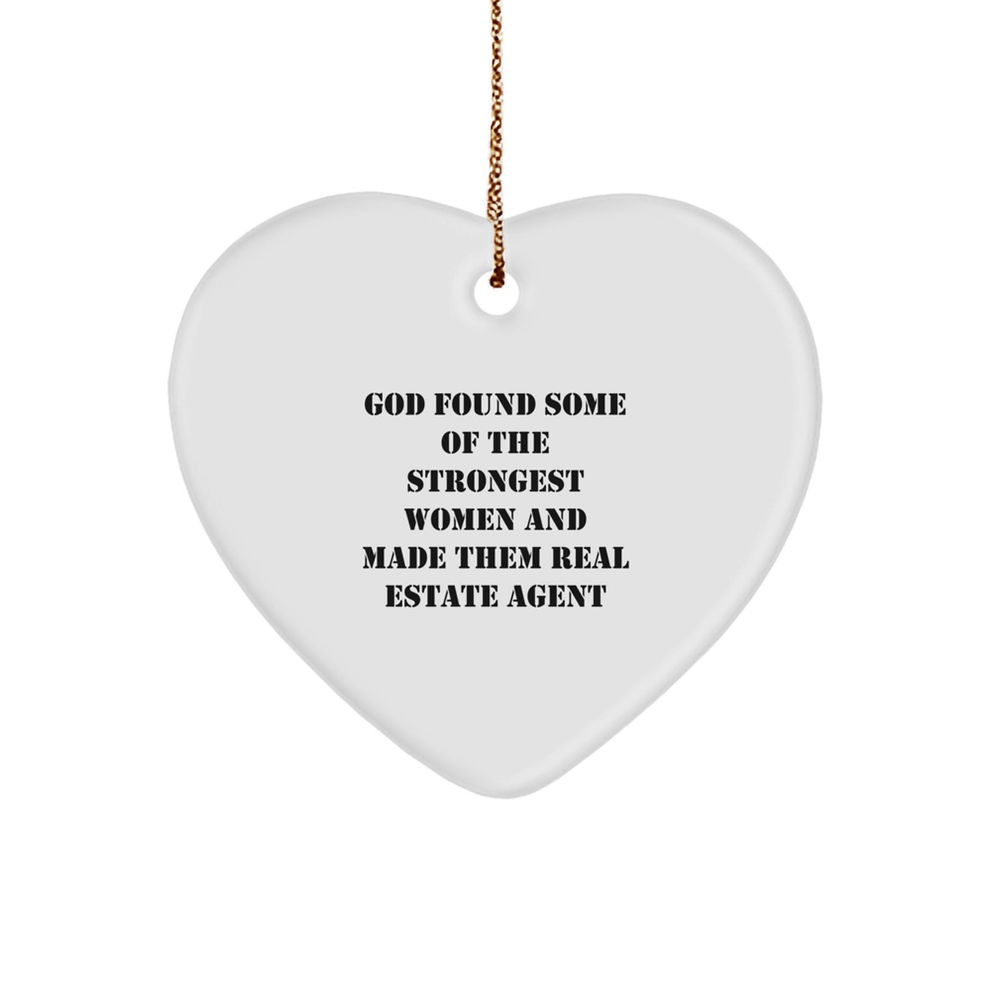 Funny Real Estate Agent Gifts for Woman - Heart Ornament Inspired by 'God Found Some Of The Strongest Women And Made Them Real Estate Agent' - Image 1