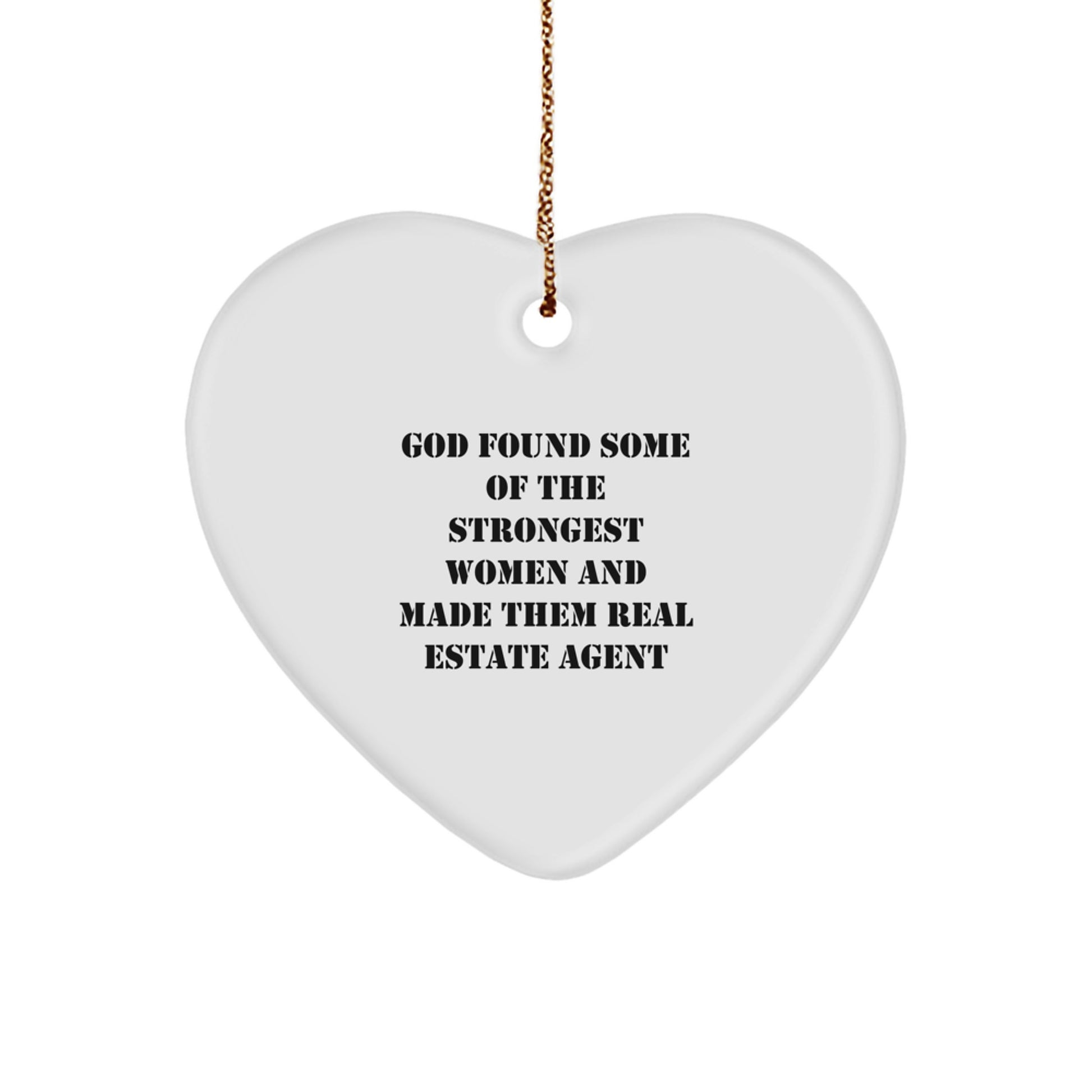Funny Real Estate Agent Gifts for Woman - Heart Ornament Inspired by 'God Found Some Of The Strongest Women And Made Them Real Estate Agent' - Image 1