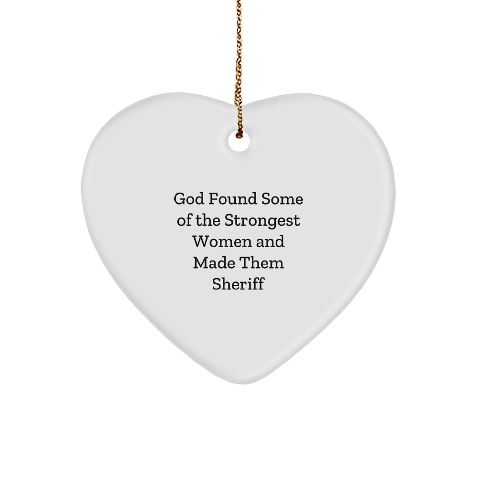 Funny Sheriff Gifts from Men to Women Friends Family this Christmas Unique Heart Ornament - 'God Found Some Of The Strongest Women And Made Them Sheriff' - Image 1