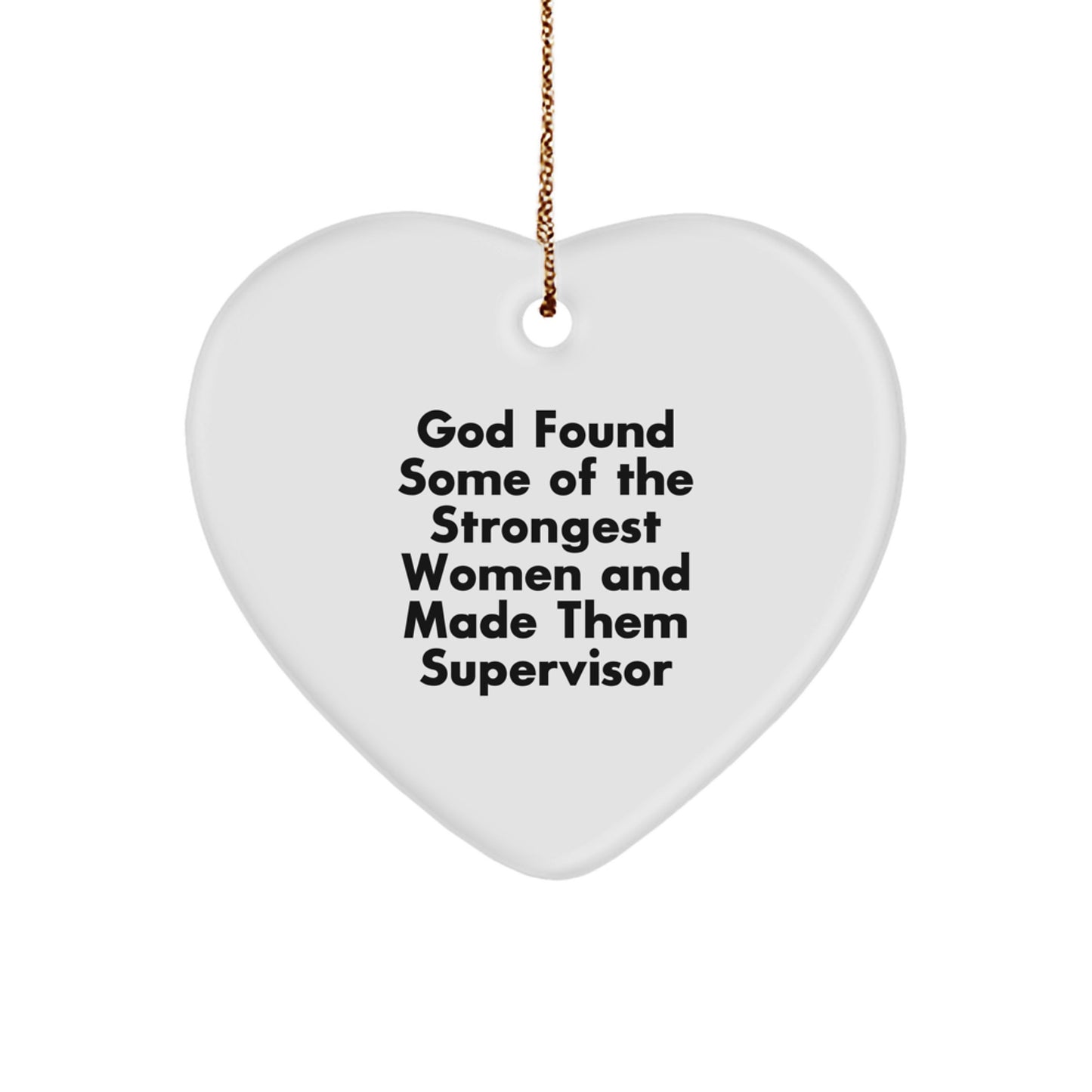 Gifts from Women for Supervisor Christmas Unique Heart Ornament, Funny Quote 'God Found Some Of The Strongest Women And Made Them Supervisor' - Image 1