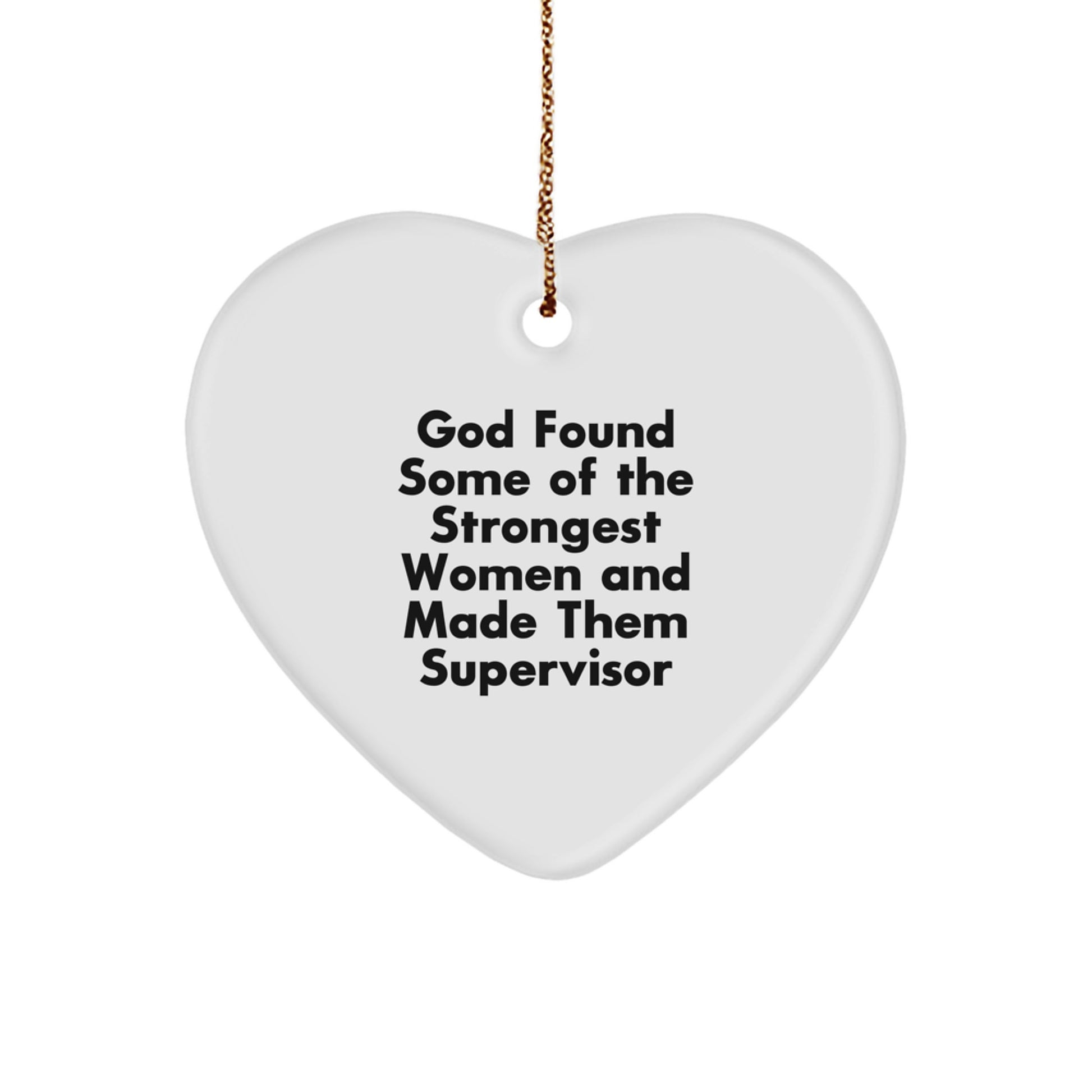Gifts from Women for Supervisor Christmas Unique Heart Ornament, Funny Quote 'God Found Some Of The Strongest Women And Made Them Supervisor' - Image 1