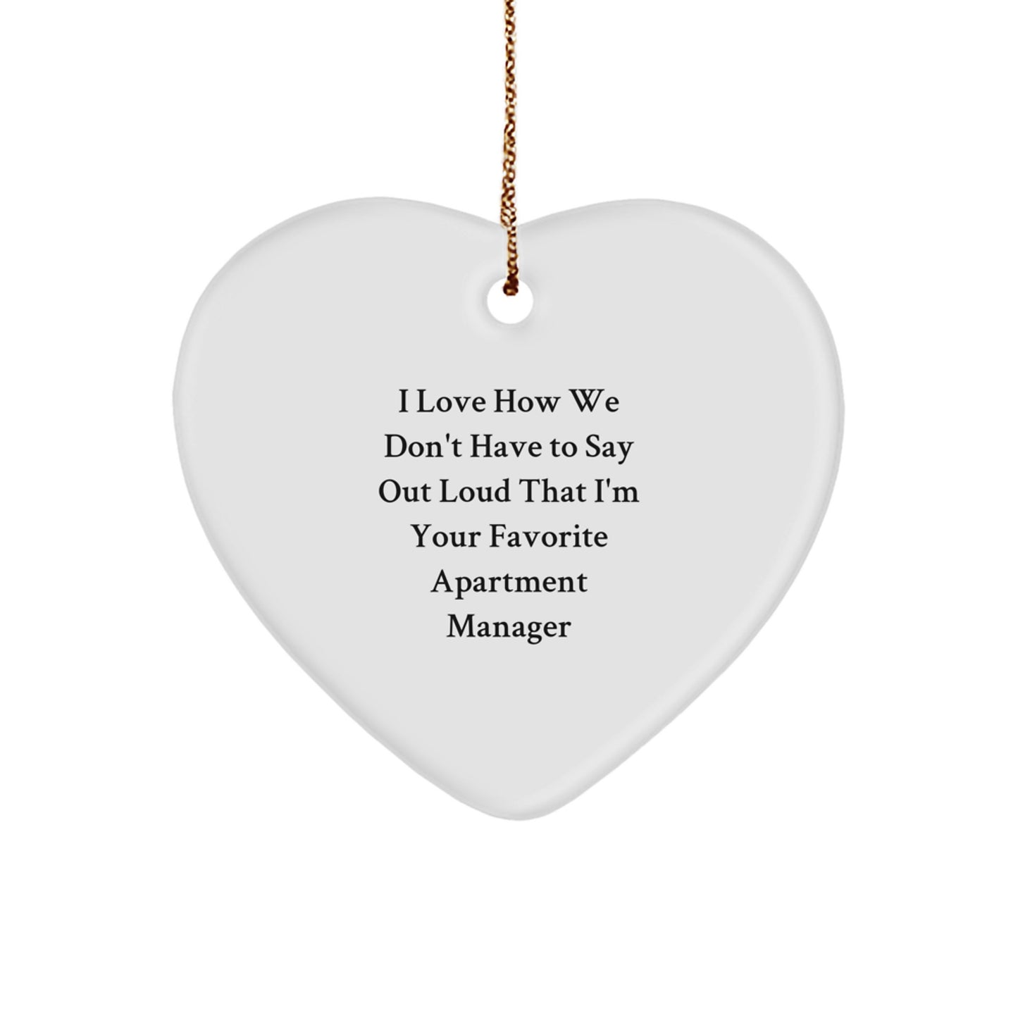 Funny Gifts from Men to Favorite Apartment Manager, Heart Ornament, Christmas Unique Gifts for Apartment Manager, I Love How We Don't Have To Say Out Loud That I'm Your Favorite Apartment Manager - Image 1