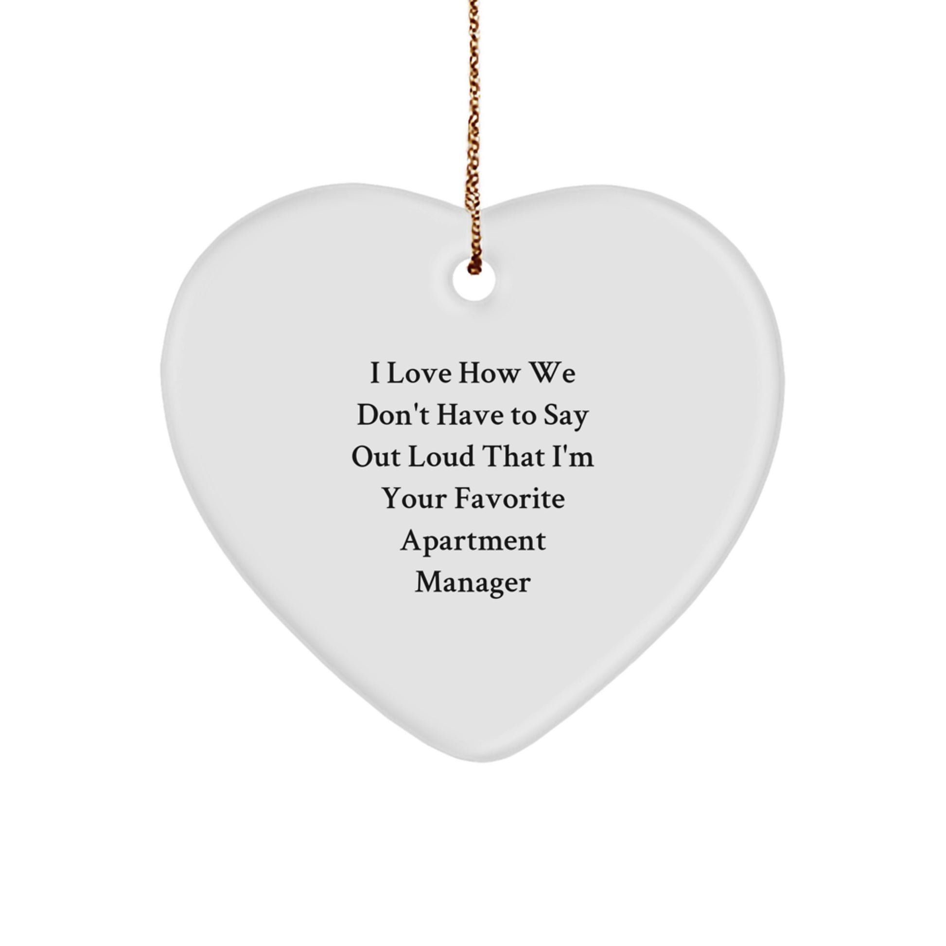 Funny Gifts from Men to Favorite Apartment Manager, Heart Ornament, Christmas Unique Gifts for Apartment Manager, I Love How We Don't Have To Say Out Loud That I'm Your Favorite Apartment Manager - Image 1