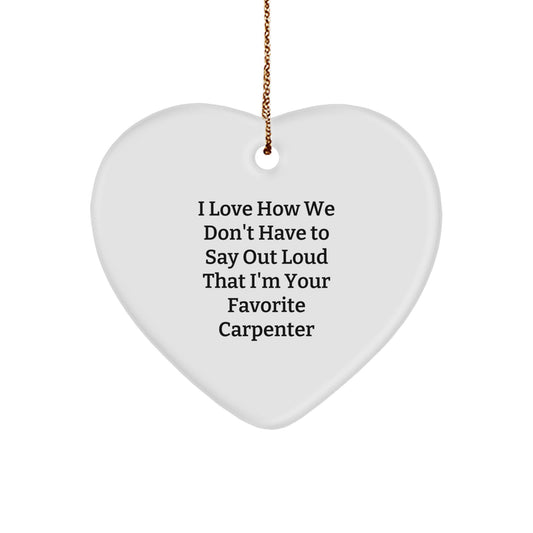 Funny Carpenter Gifts - Heart Ornament for Favorite Carpenter, 'I Love How We Don't Have To Say Out Loud' - Christmas Unique Gifts from Husband to Carpenter - Image 1