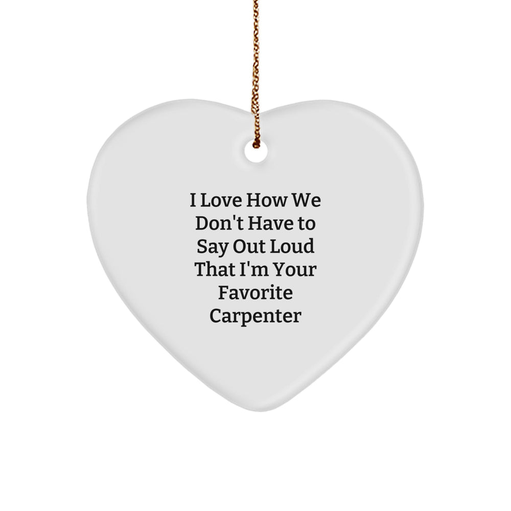Funny Carpenter Gifts - Heart Ornament for Favorite Carpenter, 'I Love How We Don't Have To Say Out Loud' - Christmas Unique Gifts from Husband to Carpenter - Image 1