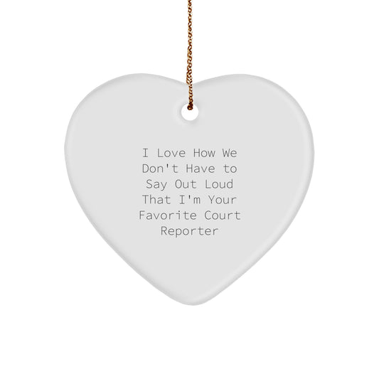 Funny Court Reporter Heart Ornament Gifts from Friends, Court Reporter Christmas Unique Gifts, 'I Love How We Don't Have To Say Out Loud That I'm Your Favorite Court Reporter' Heart Ornament - Image 1