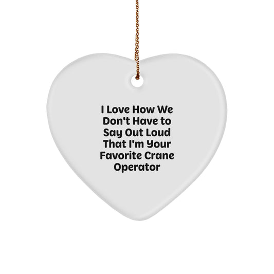 Gifts from Family to Favorite Crane Operator - I Love How We Don't Have To Say Out Loud That You're Special - Heart Ornament for Christmas Unique Gifts - Image 1