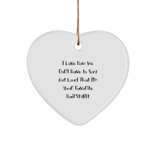 Funny Hairstylist Gifts from Men to Favorite Hairstylist, Unique Heart Ornament for Christmas Unique Gifts, I Love How We Don't Have To Say Out Loud That I'm Your Favorite Hairstylist - Image 1
