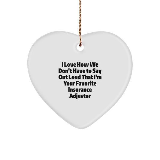 Funny Gifts from Insurance Adjuster Lovers, Heart Ornament for Favorite Colleagues, 'I Love How We Don't Have To Say Out Loud That I'm Your Favorite Insurance Adjuster' Christmas Unique Gifts - Image 1