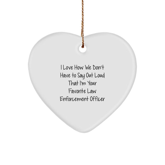 Funny Law Enforcement Officer Gifts from Family, Christmas Unique Gifts for Law Enforcement Officer, Heart Ornament with I Love How We Don't Have To Say Out Loud That I'm Your Favorite Quote - Image 1