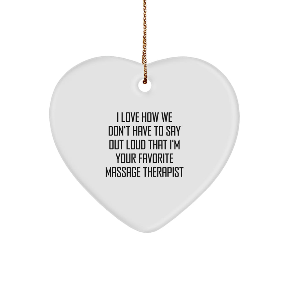 Funny Massage Therapist Gifts for Men - Heart Ornament - I Love How We Don't Have To Say Out Loud That I'm Your Favorite Massage Therapist Gifts from Friends to Massage Therapist - Image 1